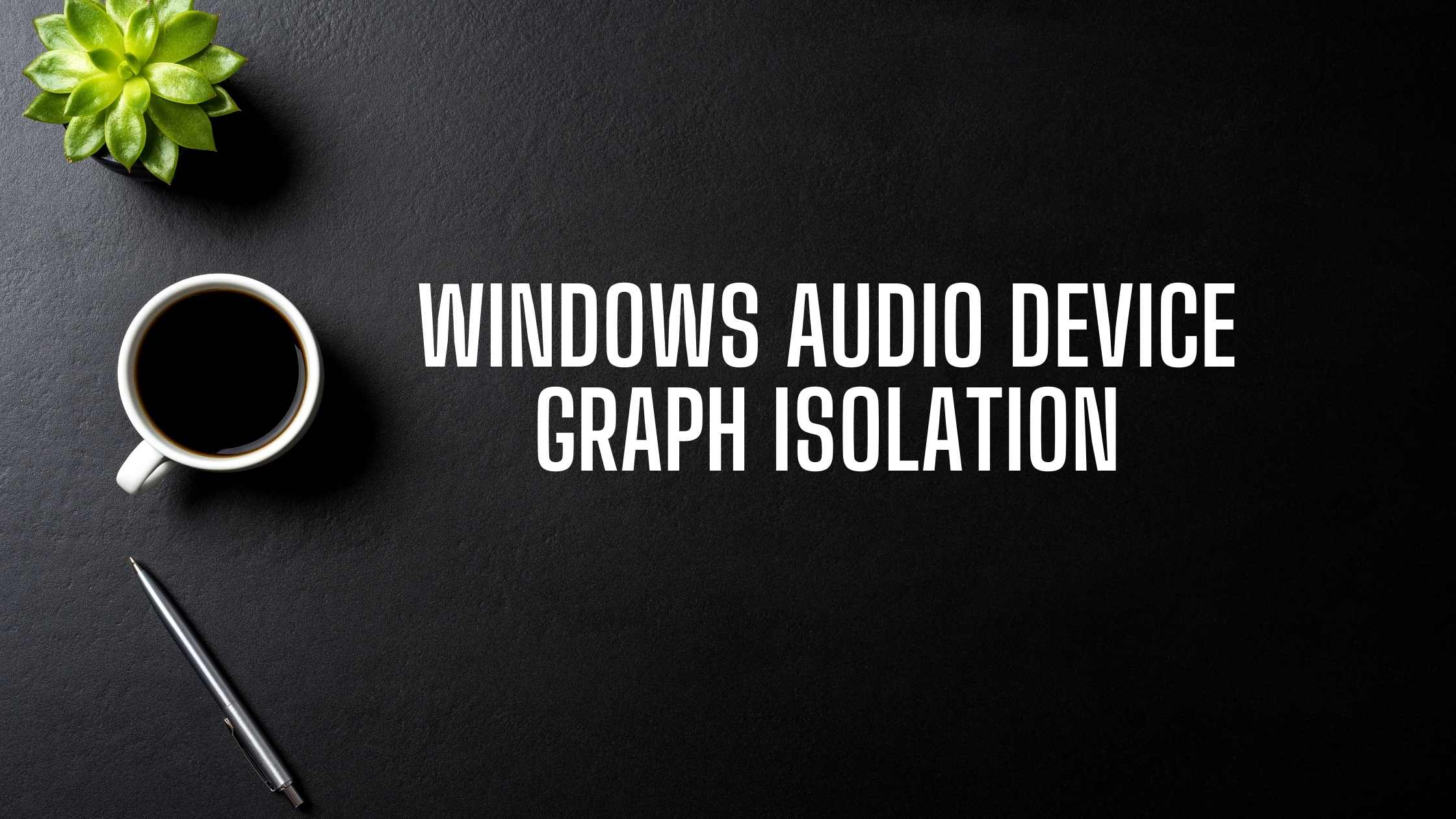 windows audio device graph isolation