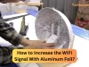 How to Increase the WIFI Signal With Aluminum Foil? How to Increase the WIFI Signal With Aluminum Foil