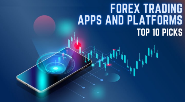 Forex Trading Apps and Platforms – Top 10 Picks