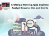 Crafting a Winning Agile Business Analyst Resume: Dos and Don’ts