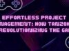 Effortless Project Management: How Tanzohub Is Revolutionizing the Game Effortless Project Management