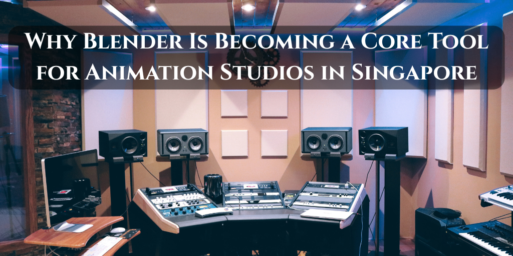 Banner Image Why Blender Is Becoming a Core Tool for Animation Studios in Singapore